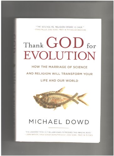 Thank God For Evolution: How the Marriage of Science and Religion Will Transform Your Life and Our World