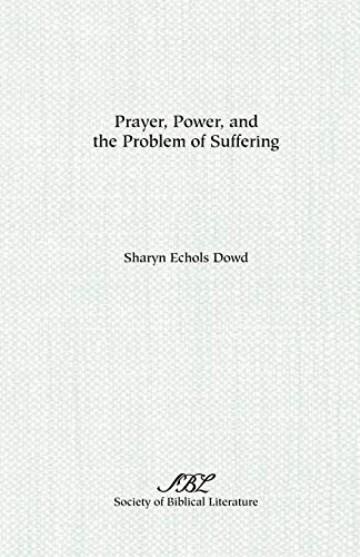 Prayer, Power, and the Problem of Suffering: Mark 11:22-25 in the Context of Markan Theology (Society of Biblical Literature Dissertation Series) von Society of Biblical Literature