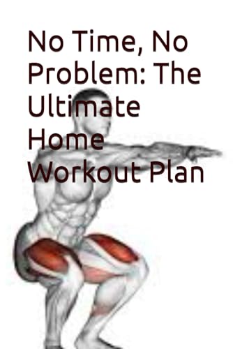 No Time, No Problem: The Ultimate Home Workout Plan von Independently published