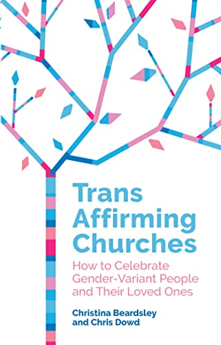 Trans Affirming Churches: How to Celebrate Gender-Variant People and Their Loved Ones von Jessica Kingsley Publishers