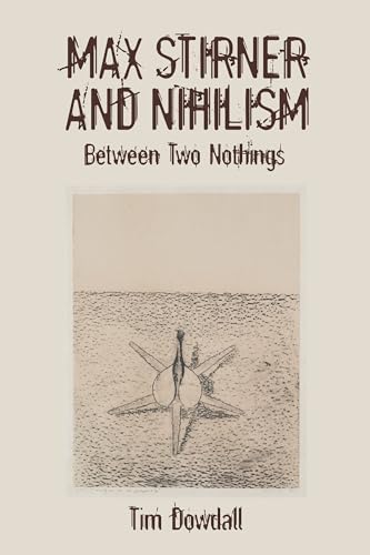 Max Stirner and Nihilism: Between Two Nothings (Studies in German Literature Linguistics and Culture, 240) von Camden House Inc