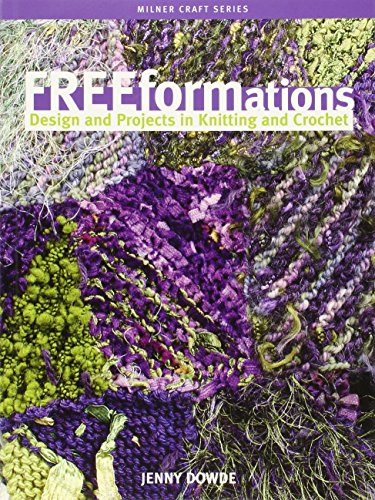 Freeformations: Design and Projects in Knitting and Crochet (Milner Craft Series) von Sally Milner Publishing