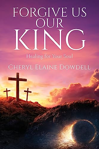 Forgive Us Our King: Healing for Your Soul von ARPress