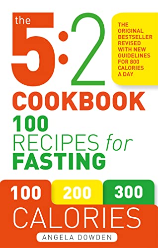 The 5:2 Cookbook: 100 Recipes for Fasting: Updated with new guidelines for 800 calories a day The 5:2 Cookbook: 100 Recipes for Fasting: Updated with new guidelines for 800 calories a day