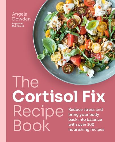 The Cortisol Fix Recipe Book: Reduce stress and bring your body back into balance with over 100 nourishing recipes von Hamlyn
