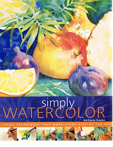 Simply Watercolor: Paint Techniques That Work Every Step of the Way (Quarto Book)
