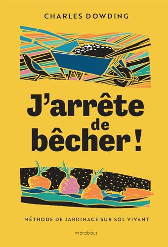 J'arrête de bêcher !: Méthode de jardinage sur sol vivant