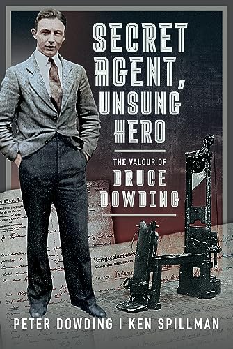 Secret Agent, Unsung Hero: The Valour of Bruce Dowding