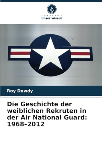 Die Geschichte der weiblichen Rekruten in der Air National Guard: 1968-2012 von Verlag Unser Wissen