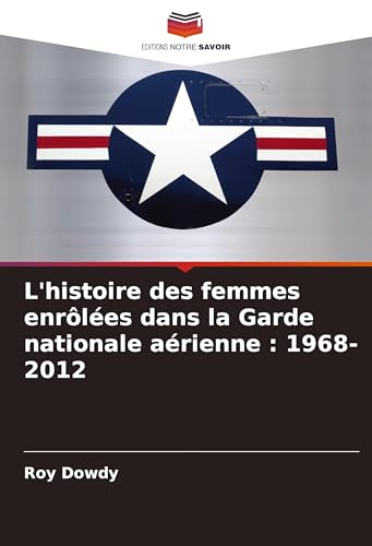 L'histoire des femmes enrôlées dans la Garde nationale aérienne : 1968-2012 von Editions Notre Savoir