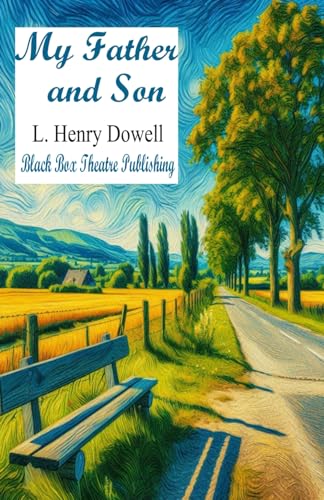 My Father and Son: A One-Act Play by L. Henry Dowell von Black Box Theatre Publishing Company