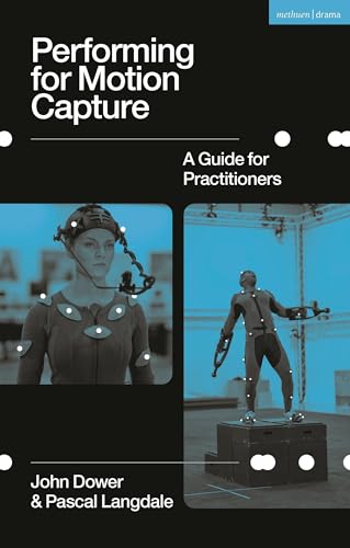 Performing for Motion Capture: A Guide for Practitioners von Methuen Drama
