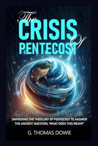 The Crisis Of Pentecost: Unpacking The Theology Of Pentecost To Answer The Ancient Question, "What Does This Mean?" von MY OWN IMPRINT