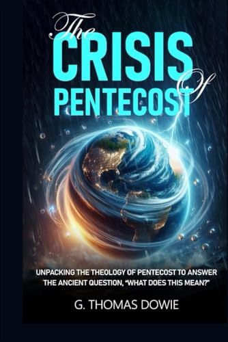 The Crisis Of Pentecost: Unpacking The Theology Of Pentecost To Answer The Ancient Question, "What Does This Mean?" von My Own Imprint