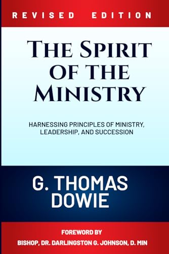 The Spirit of the Ministry: Harnessing Principles of Ministry, Leadership, and Succession The Spirit of the Ministry: Harnessing Principles of Ministry, Leadership, and Succession