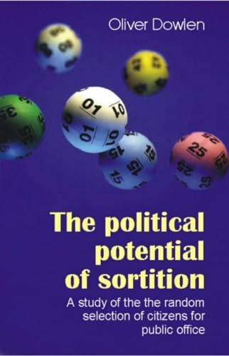 The Political Potential of Sortition: A Study of the Random Selection of Citizens for Public Office (Sortition and Public Policy)