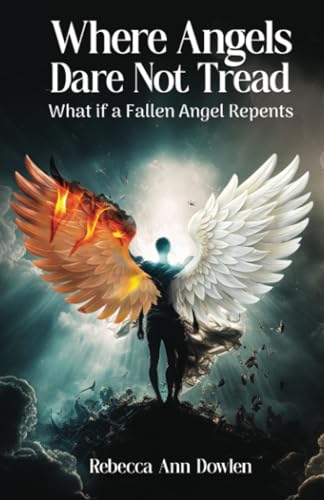 Where Angels Dare Not Tread: What if a Fallen Angel Repents Where Angels Dare Not Tread: What if a Fallen Angel Repents von Publication Consultants