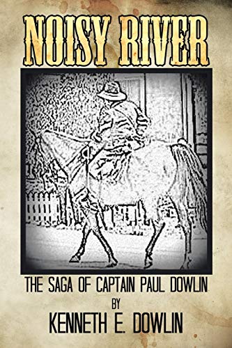 Noisy River: The Saga of Captain Paul Dowlin von Authorhouse