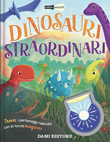 Dinosauri straordinari. Animali nascosti. Ediz. a colori. Con piccola torcia Dinosauri straordinari. Animali nascosti. Ediz. a colori. Con piccola torcia von Dami Editore