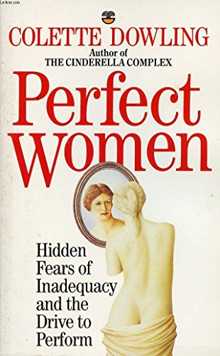 Perfect Women: Hidden Fears of Inadequacy and the Drive to Perform