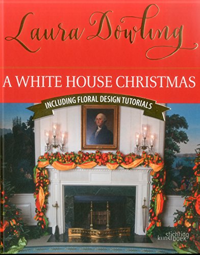 A White House Christmas: Including Floral Design Tutorials