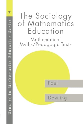 The Sociology of Mathematics Education: Mathematical Myths / Pedagogic Texts (Studies in Mathematics Education Series : 7) von Routledge