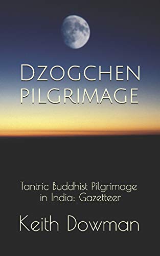 Dzogchen Pilgrimage: Tantric Buddhist Pilgrimage in India: Gazetteer (Dzogchen Teaching Series, Band 6) von Independently Published