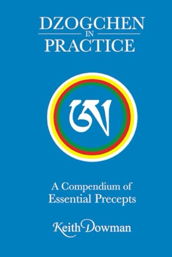 Dzogchen in Practice: A Compendium of Essential Precepts Dzogchen in Practice: A Compendium of Essential Precepts
