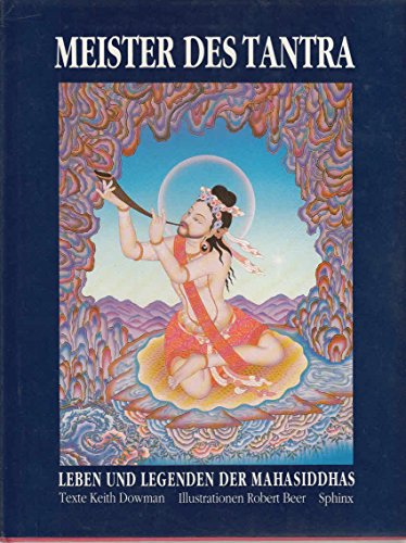 Meister des Tantra: Leben und Legenden der Mahasiddhas Meister des Tantra: Leben und Legenden der Mahasiddhas
