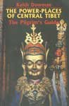 The Power Places of Central Tibet: The Pilgrim's Guide The Power Places of Central Tibet: The Pilgrim's Guide