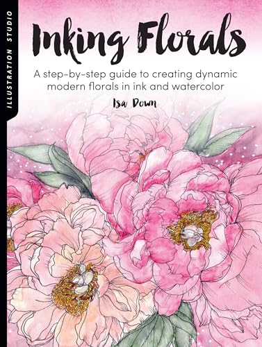 Illustration Studio: Inking Florals: A step-by-step guide to creating dynamic modern florals in ink and watercolor: 1 von Walter Foster Publishing