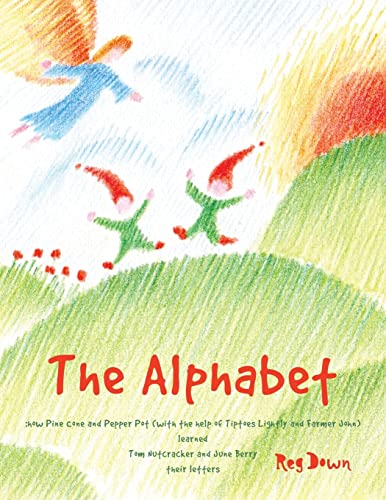 The Alphabet: how Pine Cone and Pepper Pot (with the help of Tiptoes Lightly and Farmer John) learned Tom Nutcracker and June Berry their letters von Createspace Independent Publishing Platform