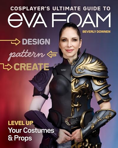 Cosplayer’s Ultimate Guide to Eva Foam: Design, Pattern, Create: Level Up Your Costumes & Props von Katio Kadio