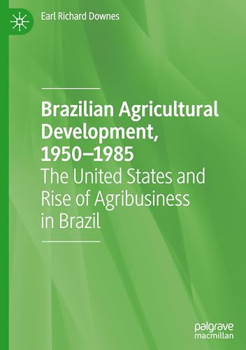 Brazilian Agricultural Development, 1950–1985: The United States and Rise of Agribusiness in Brazil von Palgrave Macmillan