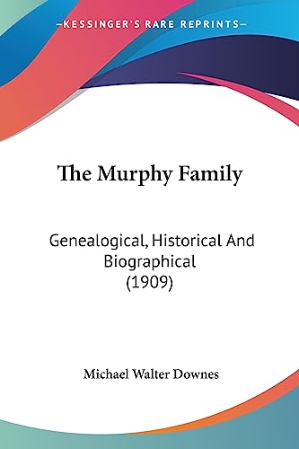 The Murphy Family: Genealogical, Historical And Biographical (1909)