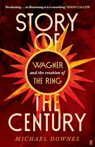 Story of the Century: Wagner and the creation of The Ring von Faber & Faber