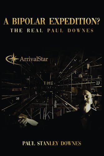 A BIPOLAR EXPEDITION?: The Real Paul Downes von Independently published