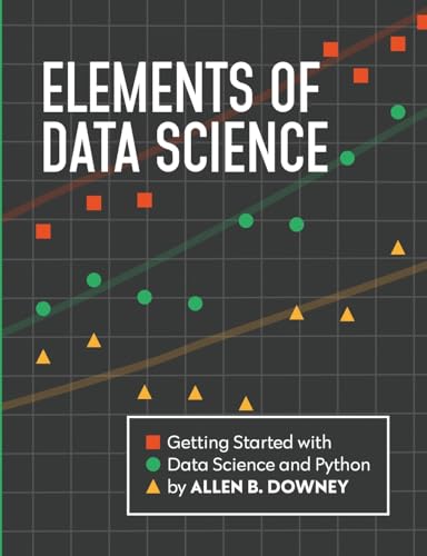 Elements of Data Science: Getting Started with Data Science and Python von Green Tea Press