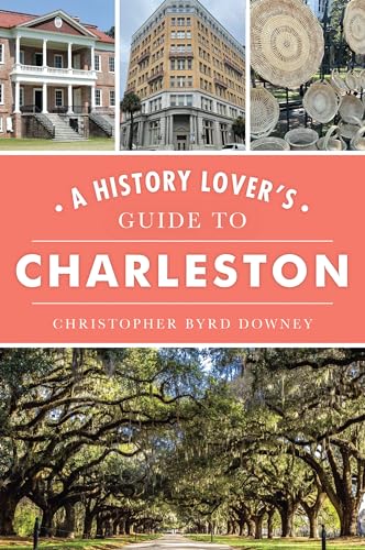 A History Lover's Guide to Charleston (History & Guide)