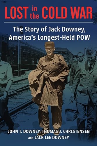 Lost in the Cold War: The Story of Jack Downey, America’s Longest-held Pow (Nancy Bernkopf Tucker and Warren I. Cohen Book on American–east Asian Relations) von Columbia University Press