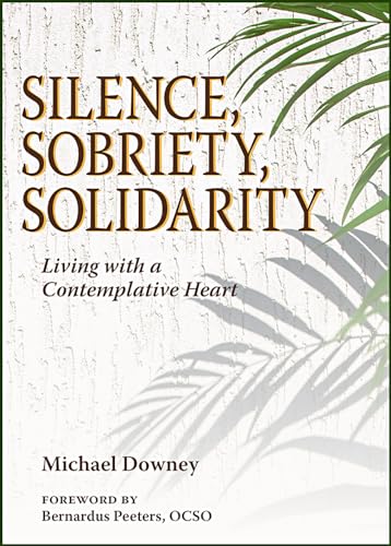 Silence, Sobriety, Solidarity: Living with a Contemplative Heart von Paulist Press