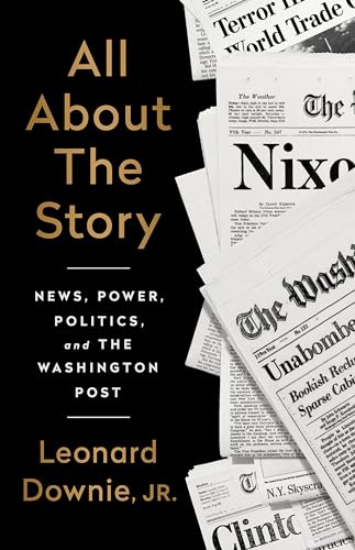 All About the Story: News, Power, Politics, and the Washington Post