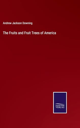 The Fruits and Fruit Trees of America von Salzwasser Verlag