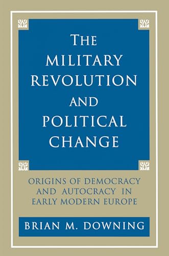 The Military Revolution and Political Change: Origins of Democracy and Autocracy in Early Modern Europe