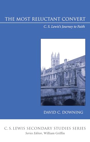 The Most Reluctant Convert: C. S. Lewis's Journey to Faith (C. S. Lewis Secondary Studies Series)