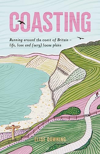 Coasting: Running Around the Coast of Britain Life, Love and (Very) Loose Plans