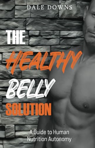 The Healthy Belly Solution: A Guide to Human Nutrition Autonomy von NY Book Publishers