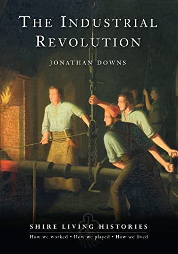 The Industrial Revolution: Britain, 1770-1810 (Shire Living Histories, Band 4) von Shire Publications