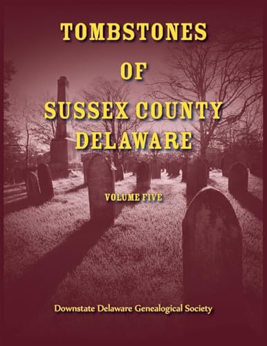 Tombstones of Sussex County, Delaware, Volume 5 von Heritage Books Inc.