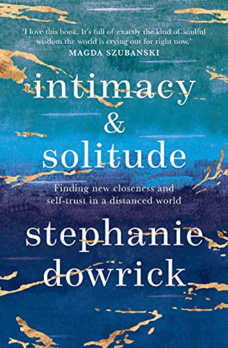 Intimacy and Solitude: Finding New Closeness and Self-trust in a Distanced World